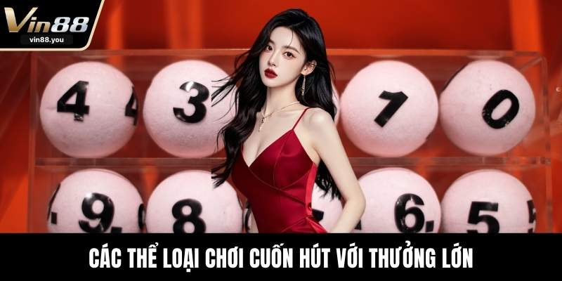 Các thể loại chơi cuốn hút với thưởng lớn