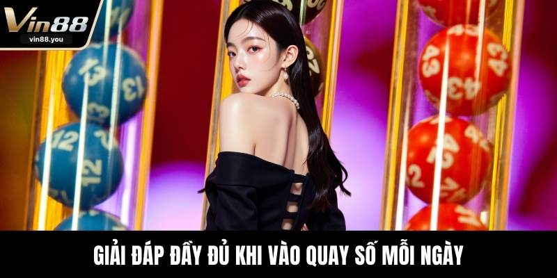 Giải đáp đầy đủ khi vào quay số mỗi ngày