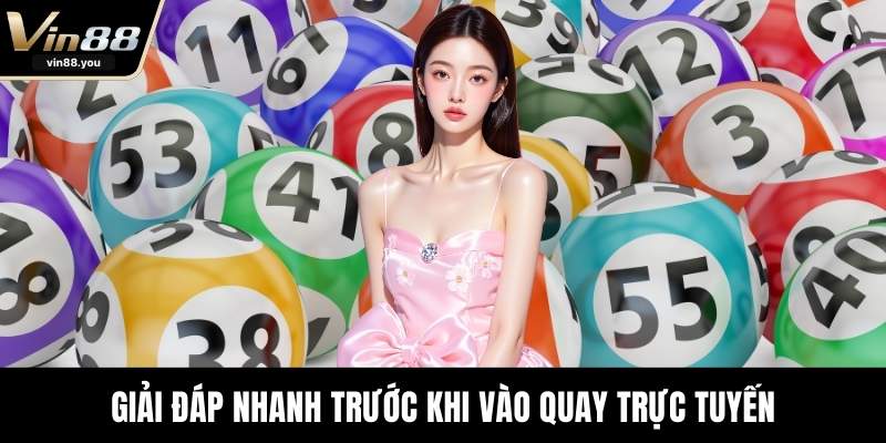 Giải đáp nhanh trước khi vào quay trực tuyến