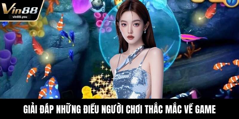 Giải đáp những điều người chơi thắc mắc về game