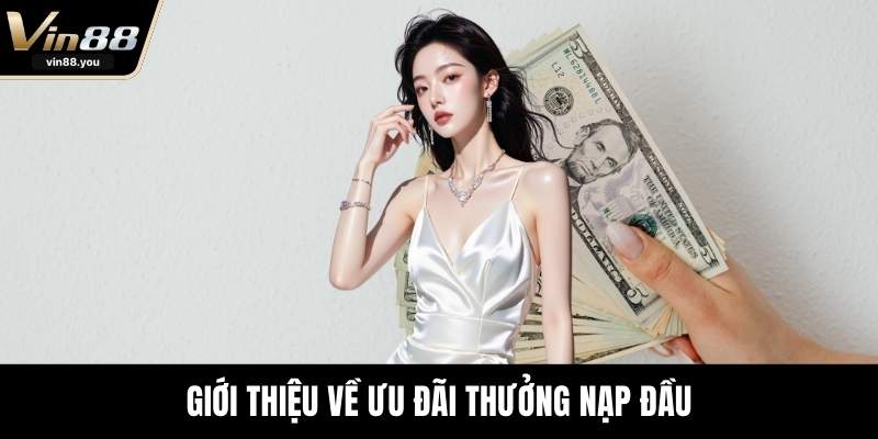 Giới thiệu về ưu đãi thưởng nạp đầu