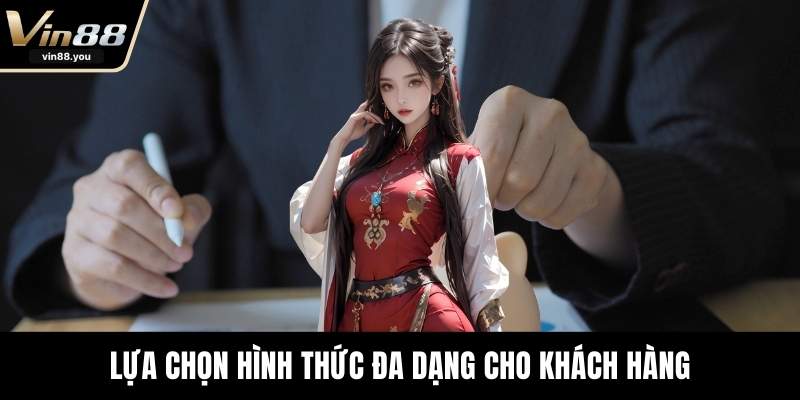 Lựa chọn hình thức đa dạng cho khách hàng
