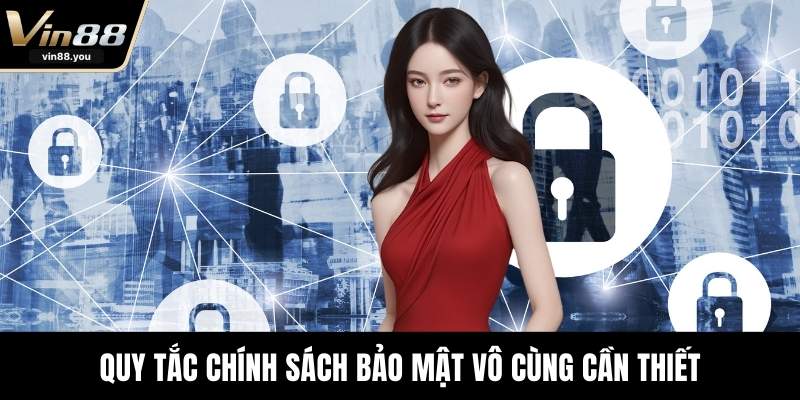 Quy tắc chính sách bảo mật vô cùng cần thiết