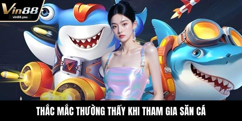 Thắc mắc thường thấy khi tham gia săn cá