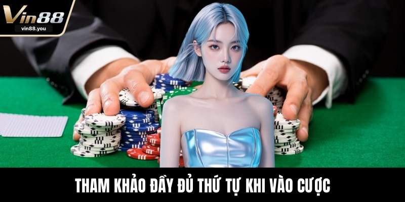Tham khảo đầy đủ thứ tự khi vào cược