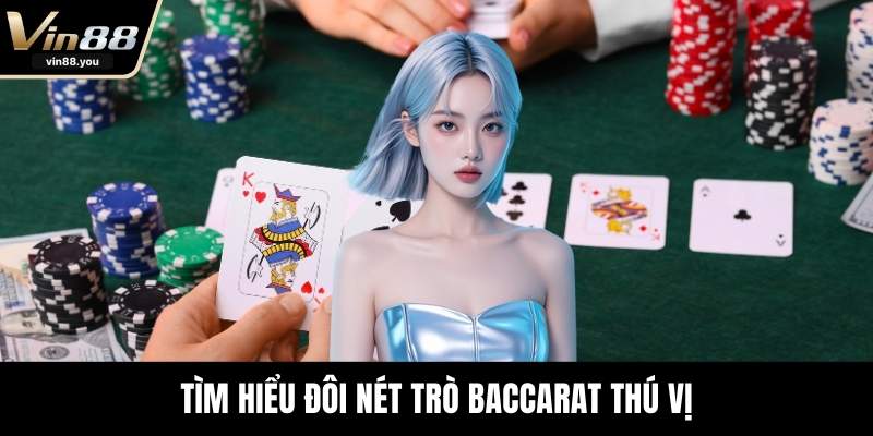 Tìm hiểu đôi nét trò Baccarat thú vị