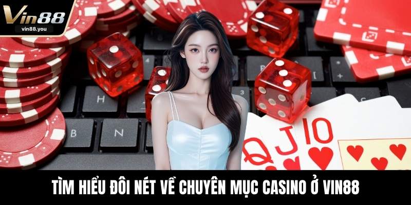 Tìm hiểu đôi nét về chuyên mục Casino ở VIN88