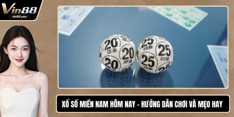 Xổ Số Miền Nam Hôm Nay - Hướng Dẫn Chơi Và Mẹo Hay Nhất